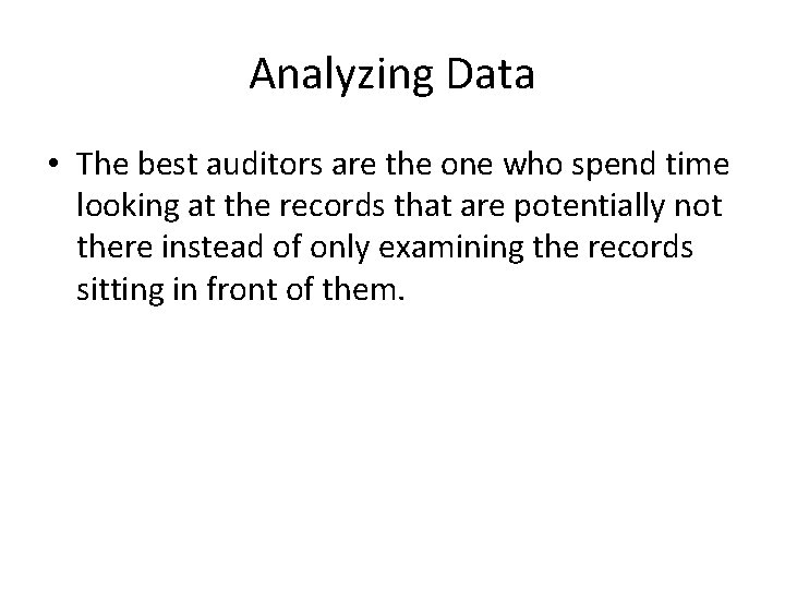 Analyzing Data • The best auditors are the one who spend time looking at