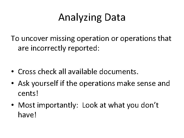 Analyzing Data To uncover missing operation or operations that are incorrectly reported: • Cross