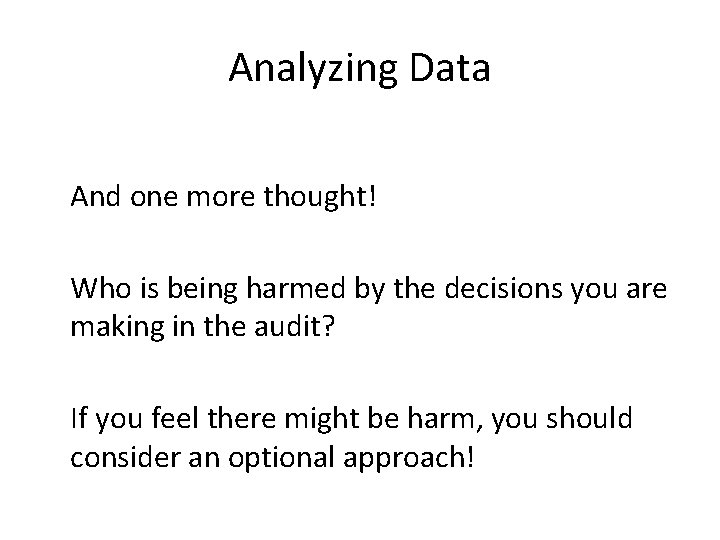 Analyzing Data And one more thought! Who is being harmed by the decisions you