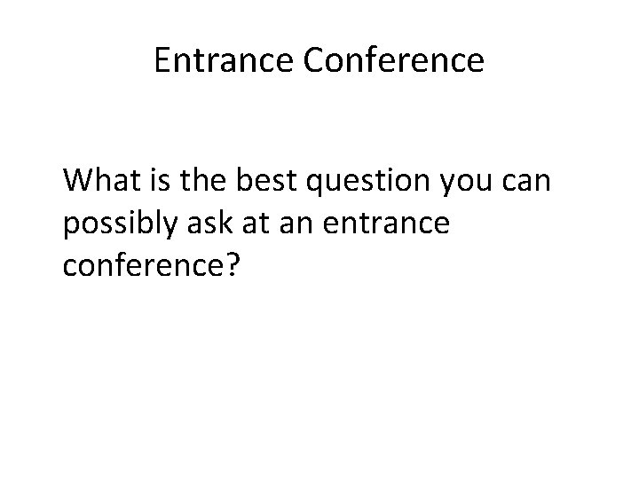 Entrance Conference What is the best question you can possibly ask at an entrance