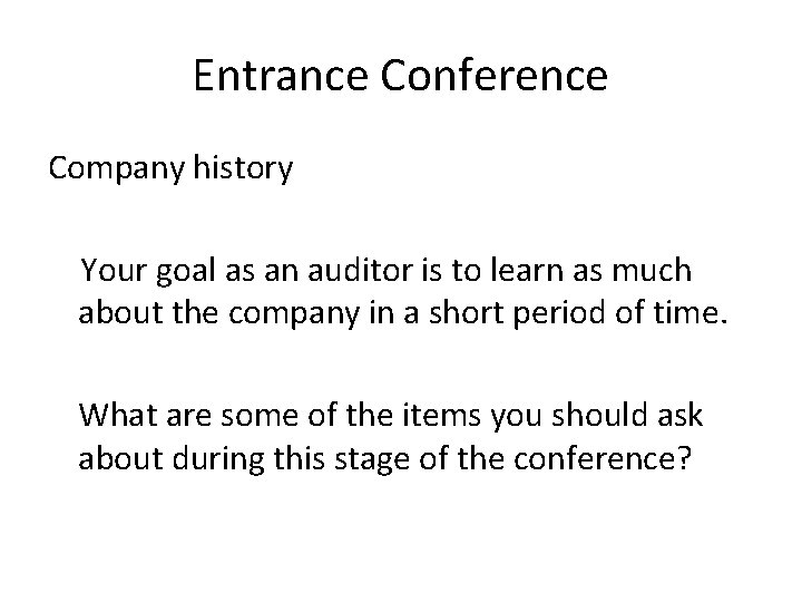 Entrance Conference Company history Your goal as an auditor is to learn as much