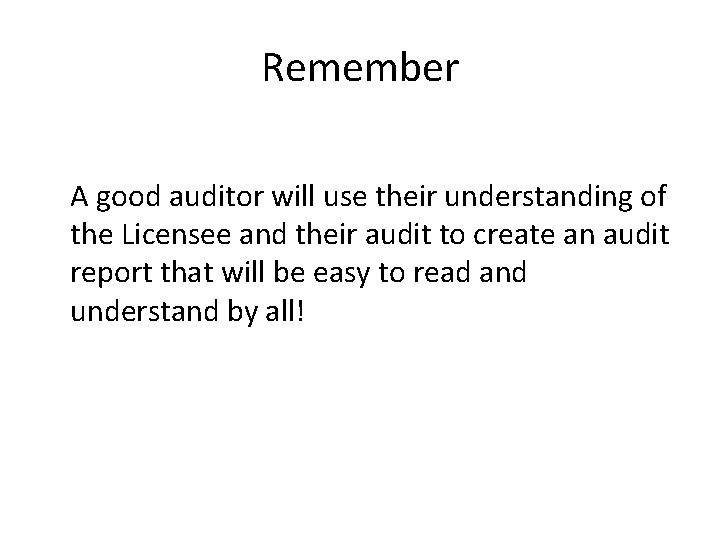 Remember A good auditor will use their understanding of the Licensee and their audit