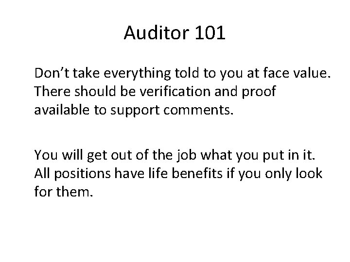 Auditor 101 Don’t take everything told to you at face value. There should be