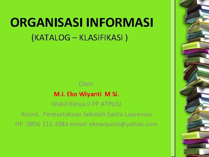 ORGANISASI INFORMASI (KATALOG – KLASIFIKASI ) Oleh: M. I. Eko Wiyanti M Si. Wakil