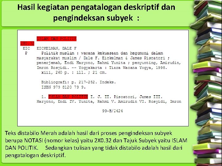 Hasil kegiatan pengatalogan deskriptif dan pengindeksan subyek : Teks distabilo Merah adalah hasil dari