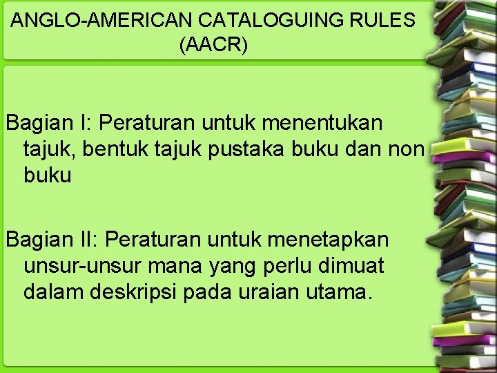 ANGLO-AMERICAN CATALOGUING RULES (AACR) Bagian I: Peraturan untuk menentukan tajuk, bentuk tajuk pustaka buku