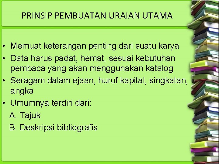 PRINSIP PEMBUATAN URAIAN UTAMA • Memuat keterangan penting dari suatu karya • Data harus