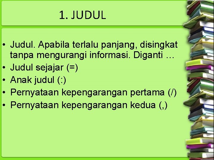 1. JUDUL • Judul. Apabila terlalu panjang, disingkat tanpa mengurangi informasi. Diganti … •