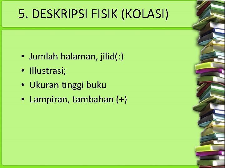 5. DESKRIPSI FISIK (KOLASI) • • Jumlah halaman, jilid(: ) Illustrasi; Ukuran tinggi buku