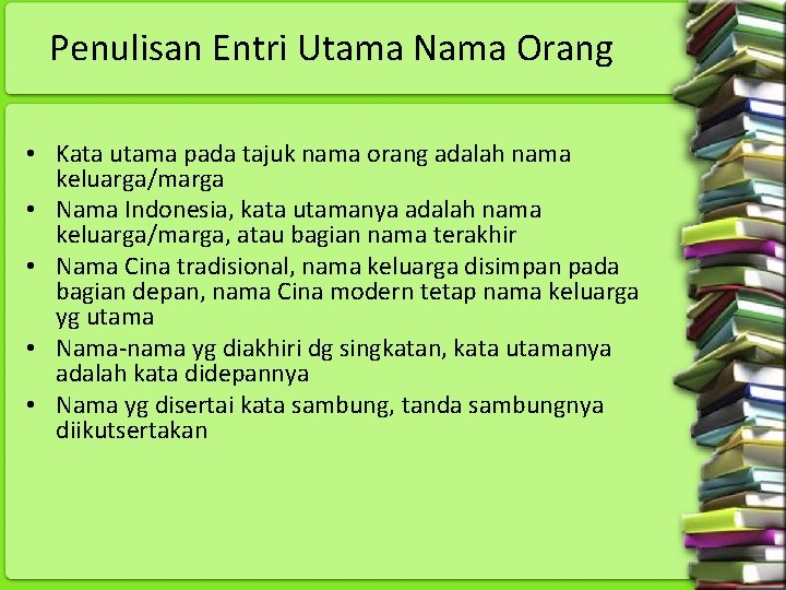 Penulisan Entri Utama Nama Orang • Kata utama pada tajuk nama orang adalah nama