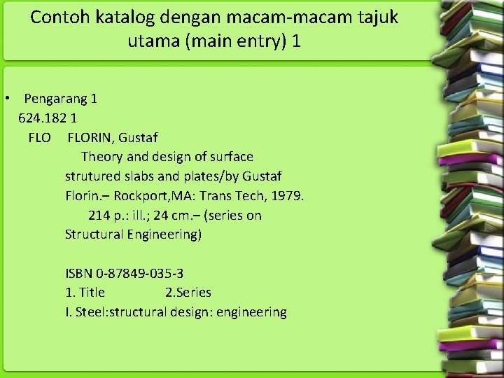 Contoh katalog dengan macam tajuk utama (main entry) 1 • Pengarang 1 624. 182