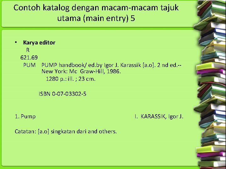 Contoh katalog dengan macam tajuk utama (main entry) 5 • Karya editor R 621.