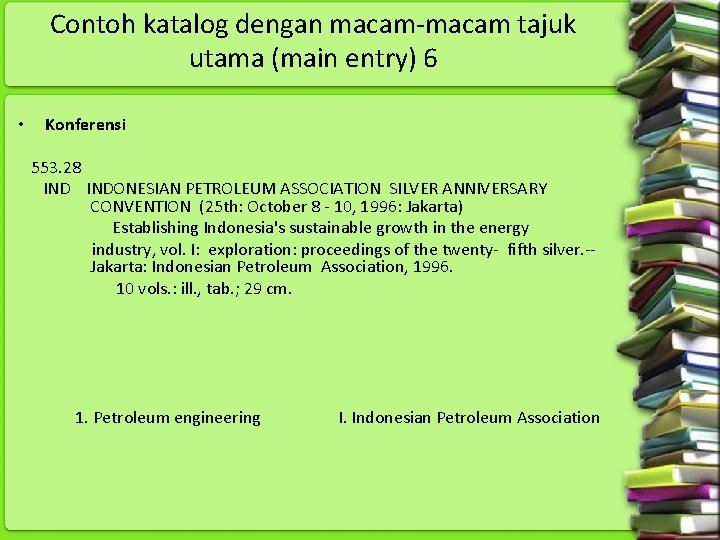 Contoh katalog dengan macam tajuk utama (main entry) 6 • Konferensi 553. 28 INDONESIAN