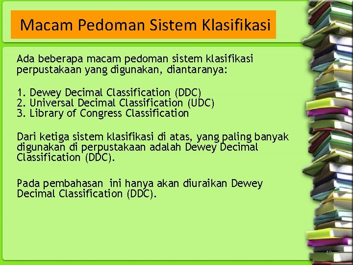 Macam Pedoman Sistem Klasifikasi Ada beberapa macam pedoman sistem klasifikasi perpustakaan yang digunakan, diantaranya: