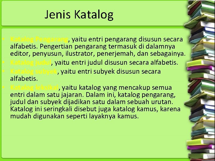 Jenis Katalog • Katalog Pengarang, yaitu entri pengarang disusun secara alfabetis. Pengertian pengarang termasuk