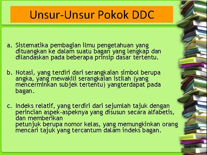 Unsur Pokok DDC a. Sistematika pembagian ilmu pengetahuan yang dituangkan ke dalam suatu bagan