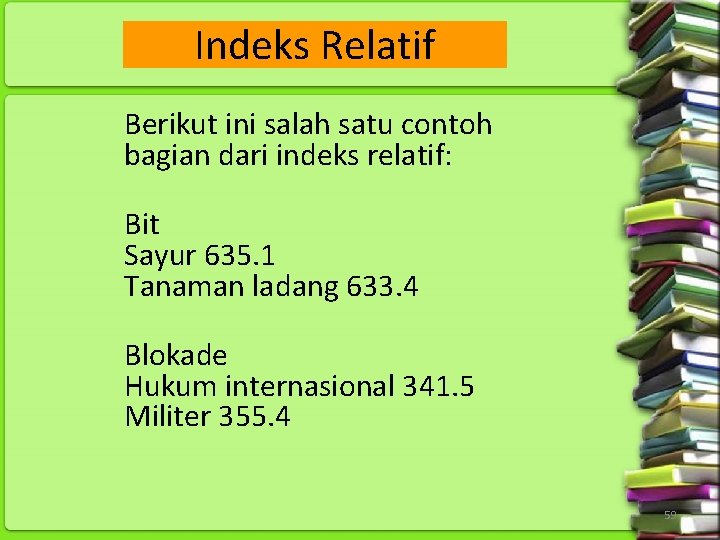 Indeks Relatif Berikut ini salah satu contoh bagian dari indeks relatif: Bit Sayur 635.