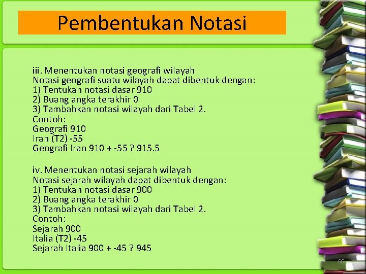 Pembentukan Notasi iii. Menentukan notasi geografi wilayah Notasi geografi suatu wilayah dapat dibentuk dengan: