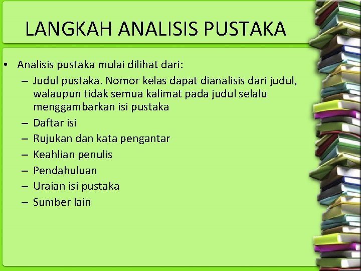 LANGKAH ANALISIS PUSTAKA • Analisis pustaka mulai dilihat dari: – Judul pustaka. Nomor kelas