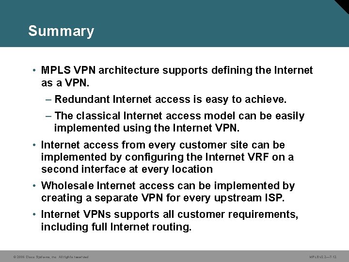 Summary • MPLS VPN architecture supports defining the Internet as a VPN. – Redundant