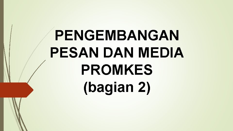 PENGEMBANGAN PESAN DAN MEDIA PROMKES (bagian 2) 