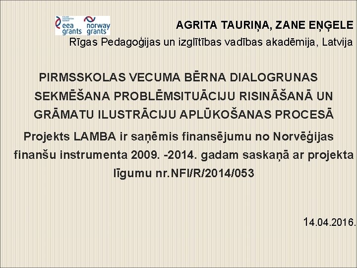 AGRITA TAURIŅA, ZANE EŅĢELE Rīgas Pedagoģijas un izglītības vadības akadēmija, Latvija PIRMSSKOLAS VECUMA BĒRNA