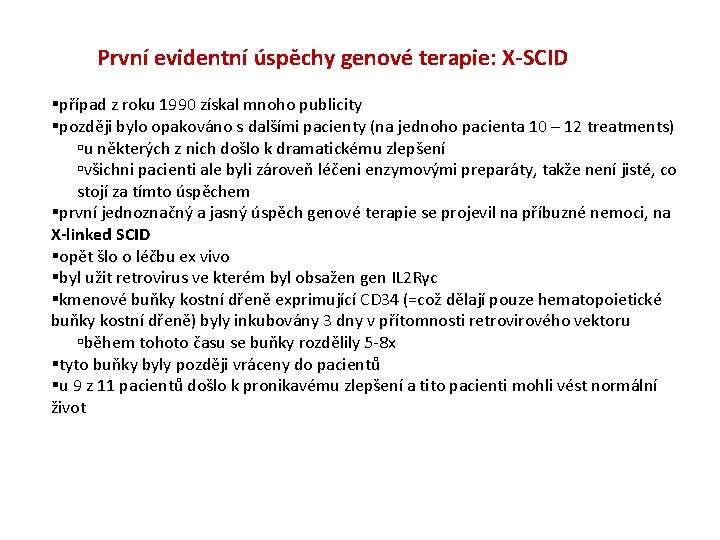První evidentní úspěchy genové terapie: X-SCID případ z roku 1990 získal mnoho publicity později První evidentní úspěchy genové terapie: X-SCID případ z roku 1990 získal mnoho publicity později