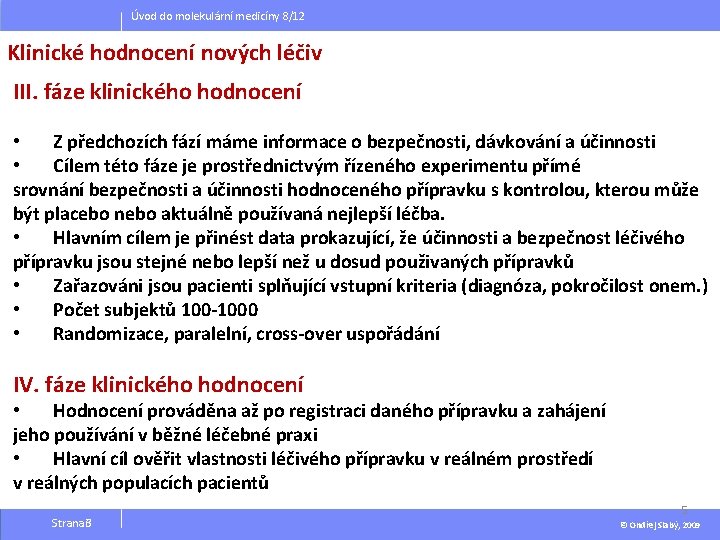 Úvod do molekulární medicíny 8/12 Klinické hodnocení nových léčiv III. fáze klinického hodnocení • Úvod do molekulární medicíny 8/12 Klinické hodnocení nových léčiv III. fáze klinického hodnocení •