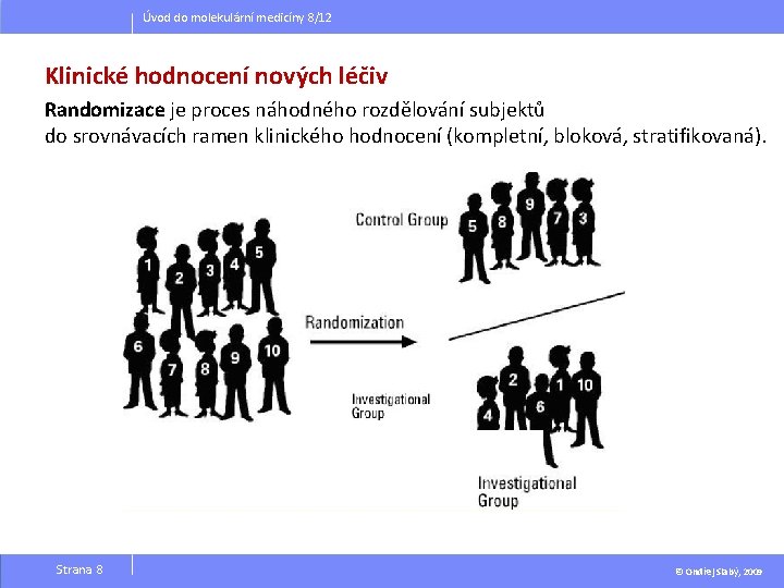 Úvod do molekulární medicíny 8/12 Klinické hodnocení nových léčiv Randomizace je proces náhodného rozdělování