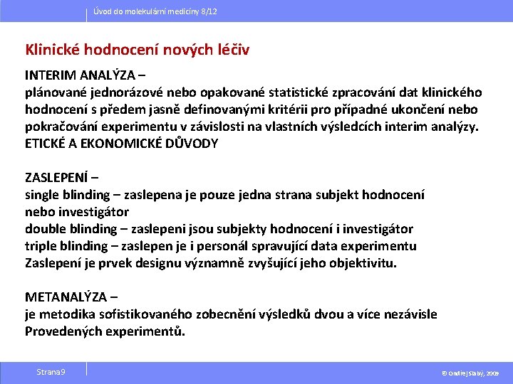 Úvod do molekulární medicíny 8/12 Klinické hodnocení nových léčiv INTERIM ANALÝZA – plánované jednorázové