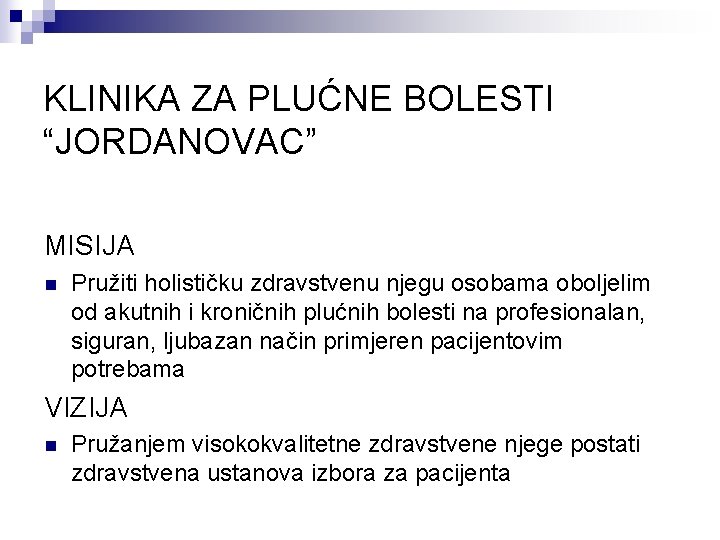 KLINIKA ZA PLUĆNE BOLESTI “JORDANOVAC” MISIJA n Pružiti holističku zdravstvenu njegu osobama oboljelim od