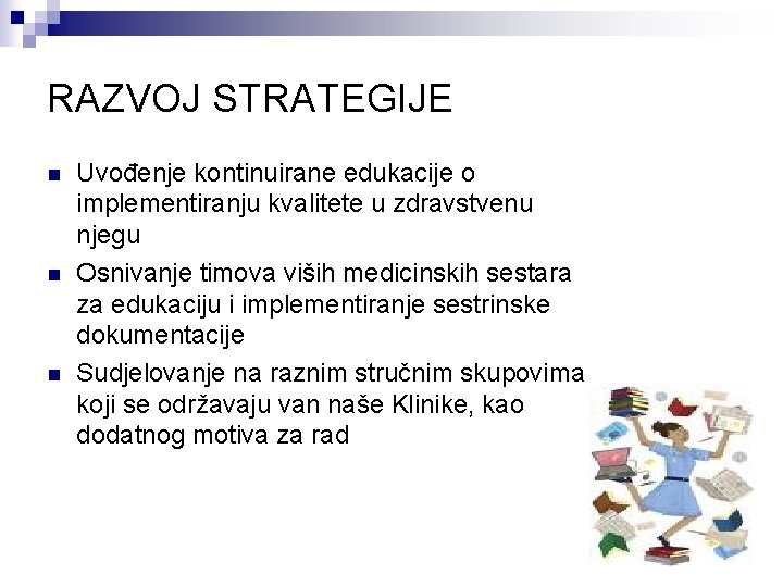 RAZVOJ STRATEGIJE n n n Uvođenje kontinuirane edukacije o implementiranju kvalitete u zdravstvenu njegu