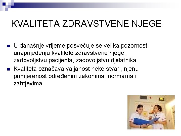 KVALITETA ZDRAVSTVENE NJEGE n n U današnje vrijeme posvećuje se velika pozornost unaprijeđenju kvalitete