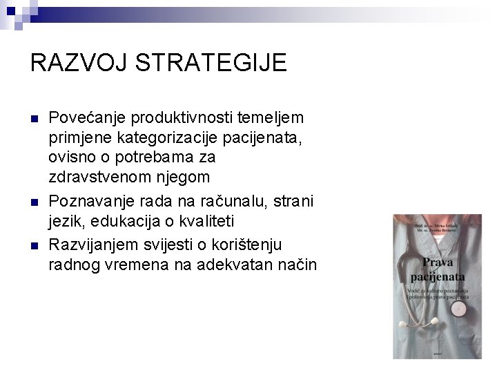 RAZVOJ STRATEGIJE n n n Povećanje produktivnosti temeljem primjene kategorizacije pacijenata, ovisno o potrebama