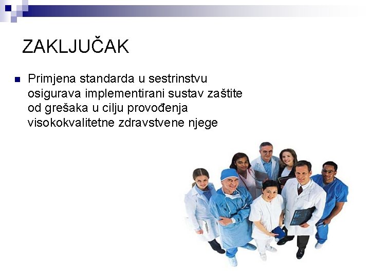 ZAKLJUČAK n Primjena standarda u sestrinstvu osigurava implementirani sustav zaštite od grešaka u cilju