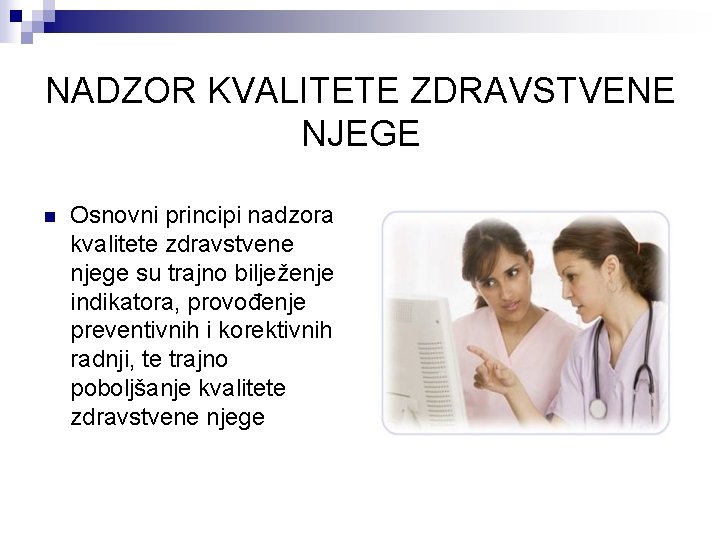 NADZOR KVALITETE ZDRAVSTVENE NJEGE n Osnovni principi nadzora kvalitete zdravstvene njege su trajno bilježenje