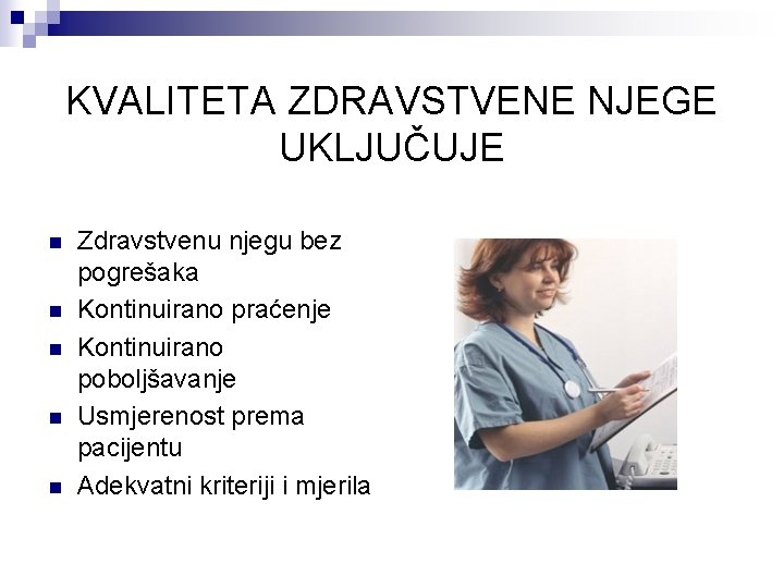 KVALITETA ZDRAVSTVENE NJEGE UKLJUČUJE n n n Zdravstvenu njegu bez pogrešaka Kontinuirano praćenje Kontinuirano