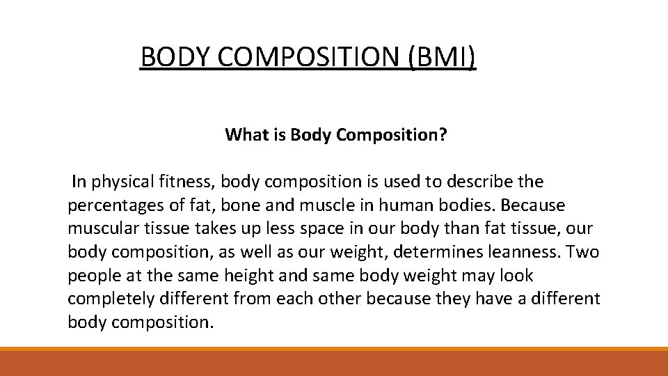 BODY COMPOSITION (BMI) What is Body Composition? In physical fitness, body composition is used