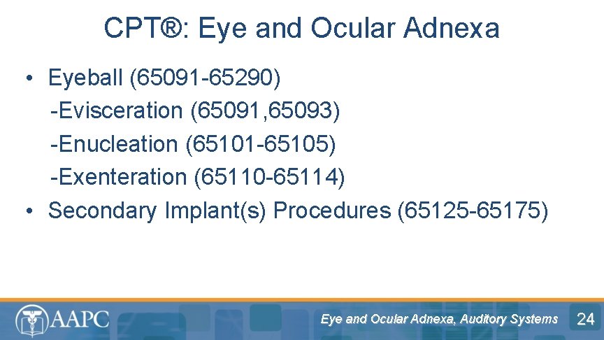 CPT®: Eye and Ocular Adnexa • Eyeball (65091 -65290) -Evisceration (65091, 65093) -Enucleation (65101