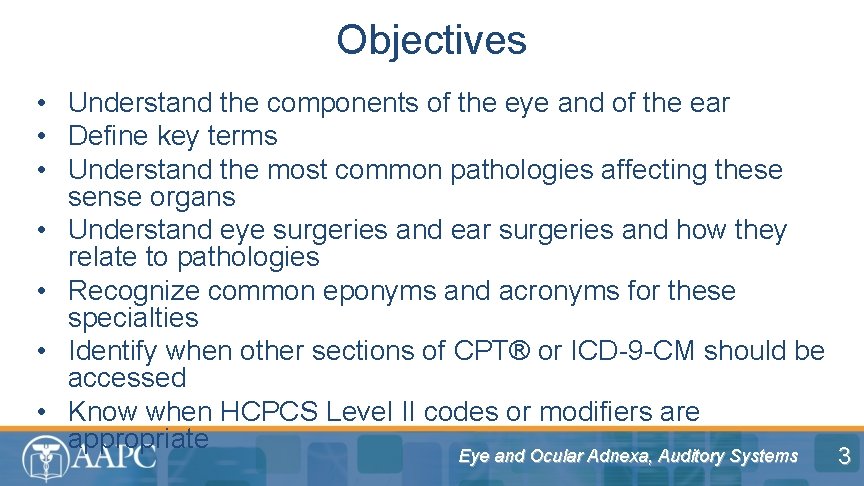 Objectives • Understand the components of the eye and of the ear • Define