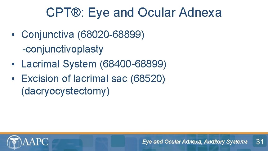 CPT®: Eye and Ocular Adnexa • Conjunctiva (68020 -68899) -conjunctivoplasty • Lacrimal System (68400