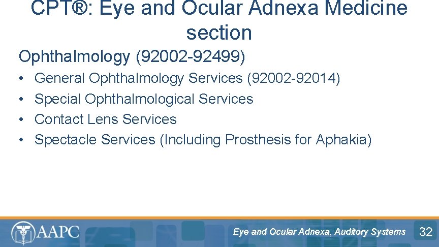 CPT®: Eye and Ocular Adnexa Medicine section Ophthalmology (92002 -92499) • • General Ophthalmology