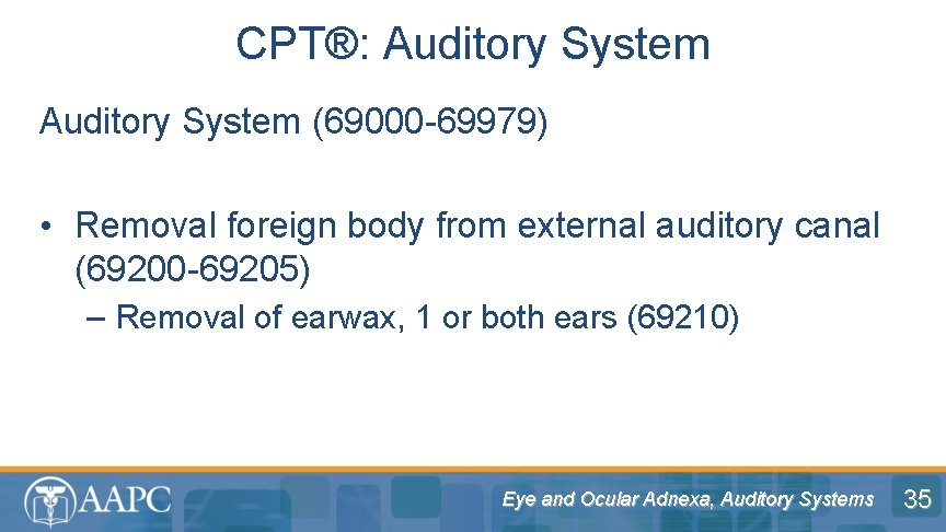 CPT®: Auditory System (69000 -69979) • Removal foreign body from external auditory canal (69200