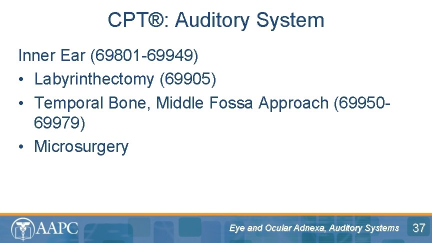 CPT®: Auditory System Inner Ear (69801 -69949) • Labyrinthectomy (69905) • Temporal Bone, Middle