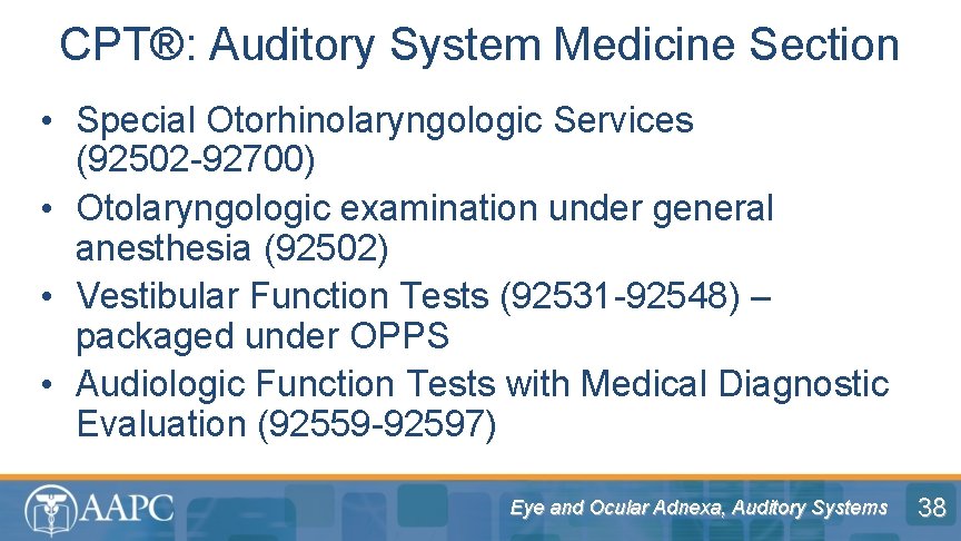 CPT®: Auditory System Medicine Section • Special Otorhinolaryngologic Services (92502 -92700) • Otolaryngologic examination