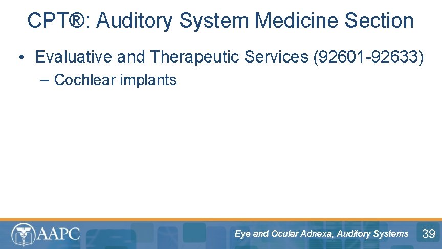 CPT®: Auditory System Medicine Section • Evaluative and Therapeutic Services (92601 -92633) – Cochlear