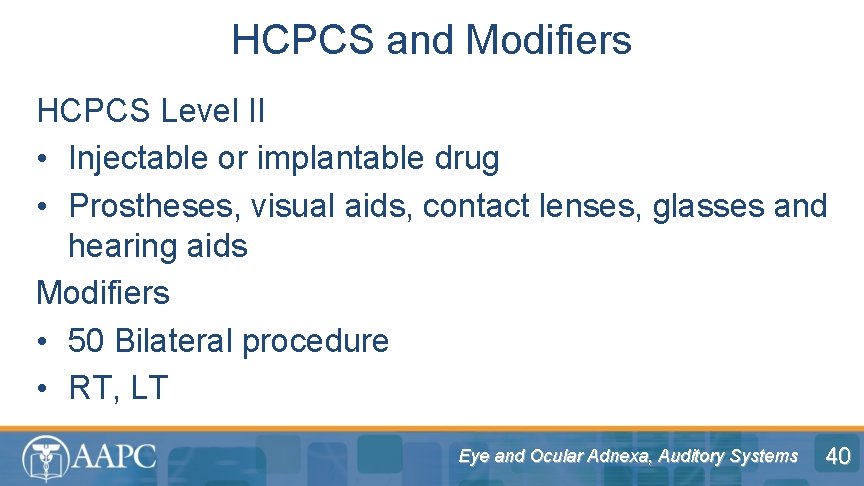 HCPCS and Modifiers HCPCS Level II • Injectable or implantable drug • Prostheses, visual