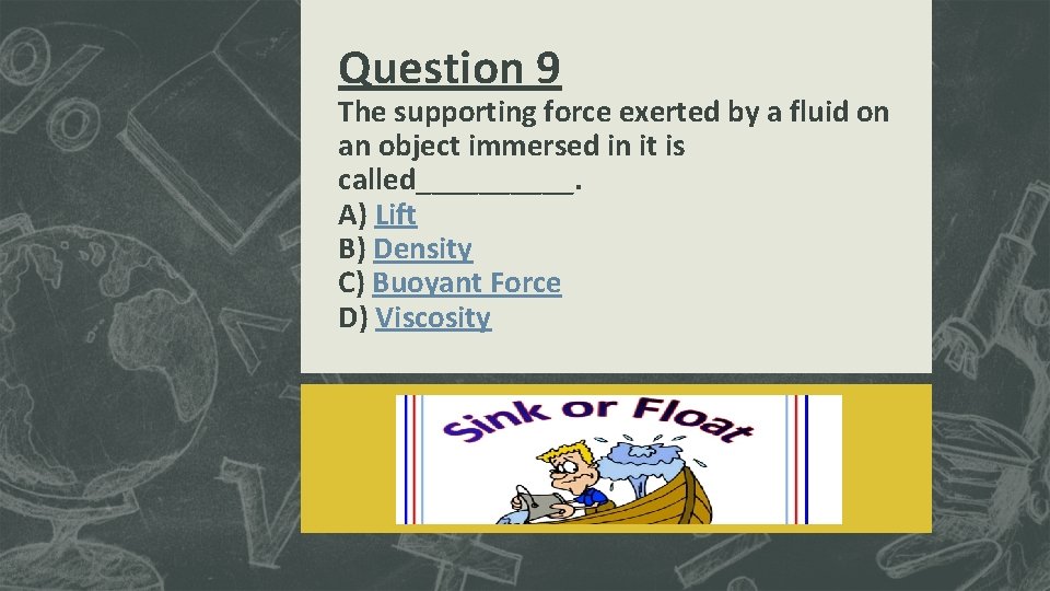 Question 9 The supporting force exerted by a fluid on an object immersed in Question 9 The supporting force exerted by a fluid on an object immersed in