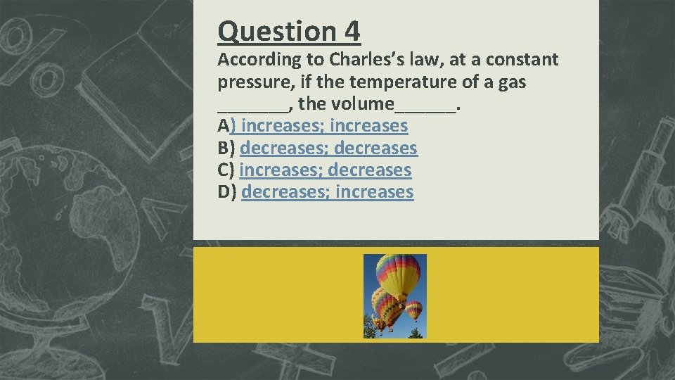 Question 4 According to Charles’s law, at a constant pressure, if the temperature of Question 4 According to Charles’s law, at a constant pressure, if the temperature of