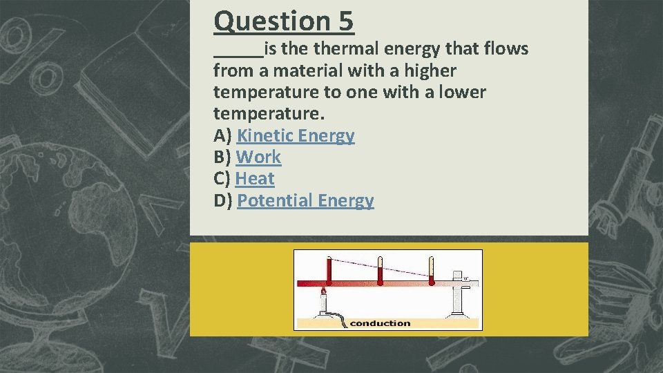 Question 5 _____is thermal energy that flows from a material with a higher temperature Question 5 _____is thermal energy that flows from a material with a higher temperature